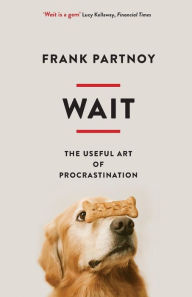 Title: Wait: The useful art of procrastination, Author: Frank Partnoy