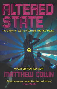 Title: Altered State: The Story of Ecstasy Culture and Acid House, Author: Matthew Collin