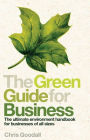 The Green Guide for Business: The Ultimate Environment Handbook for Businesses of All Sizes