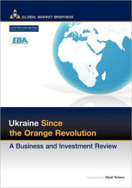 Title: Ukraine since the Orange Revolution: A Business and Investment Review, Author: Marat Terterov