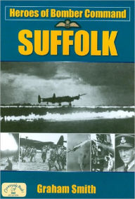 Title: Heroes of Bomber Command: Suffolk, Author: Graham Smith