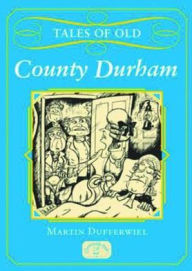 Title: Tales of Old County Durham, Author: Martin Dufferwiel