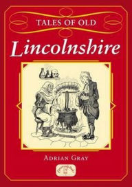 Title: Tales of Old Lincolnshire, Author: Adrian Gray