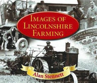 Title: Images of Lincolnshire Farming, Author: Alan Stennett