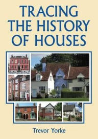 Title: Tracing the History of Houses, Author: Trevor Yorke