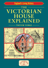 Title: The Victorian House Explained, Author: Trevor Yorke