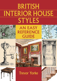 Title: British Interior House Styles: An Easy Reference Guide, Author: Trevor Yorke