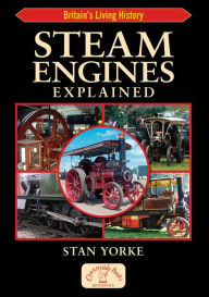 Title: Steam Engines Explained, Author: Stan Yorke