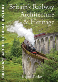 Title: British Railway Architecture and Heritage, Author: Trevor Yorke