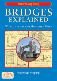 Title: Bridges Explained: What They Do and How They Work, Author: Trevor Yorke