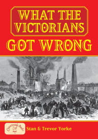 Title: What the Victorians Got Wrong, Author: Stan Yorke