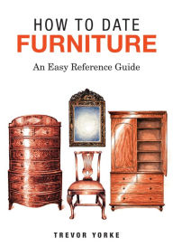 Title: How To Date Furniture: An Easy Reference Guide, Author: Trevor Yorke