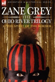 Title: The Ohio River Trilogy 2: The Spirit of the Border, Author: Zane Grey