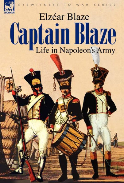 Captain Blaze: Life in Napoleon's Army