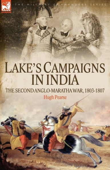 Lake's Campaigns India: The Second Anglo Maratha War, 1803-1807