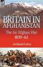 Britain in Afghanistan 1: The First Afghan War 1839-42
