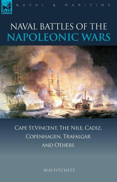 Naval Battles of the Napoleonic Wars: Cape St. Vincent, Nile, Cadiz, Copenhagen, Trafalgar & Others