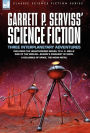 Garrett P. Serviss' Science Fiction: Three Interplanetary Adventures Including the Unnauthorised Sequel to H. G. Wells' War of the Worlds-Edison's Con