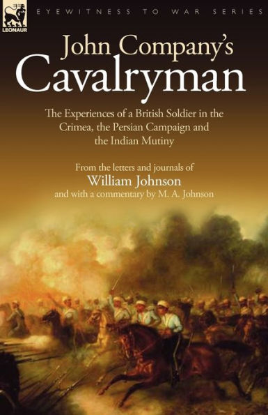 John Company's Cavalryman: the Experiences of a British Soldier Crimea, Persian Campaign and Indian Mutiny