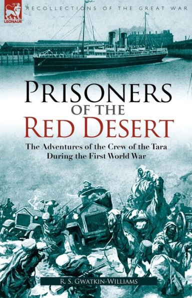 Prisoners of the Red Desert: The Adventures of the Crew of the Tara! During the First World War