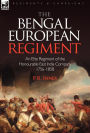 The Bengal European Regiment: An Elite Regiment of the Honourable East India Company 1756-1858