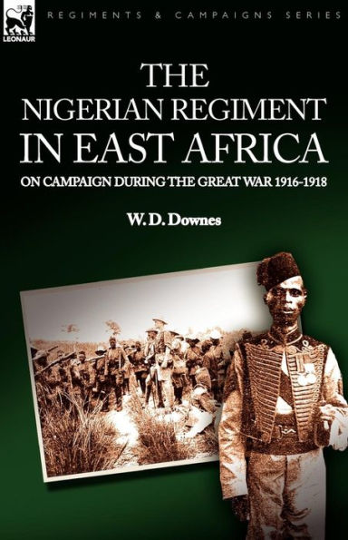 the Nigerian Regiment East Africa: on Campaign During Great War 1916-1918