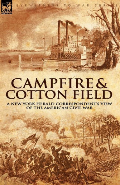 Camp-Fire and Cotton-Field: a New York Herald Correspondent's View of the American Civil War