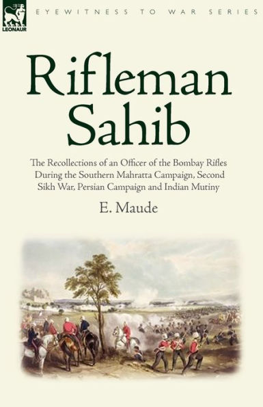 Rifleman Sahib: the Recollections of an Officer Bombay Rifles During Southern Mahratta Campaign, Second Sikh War, Persian C