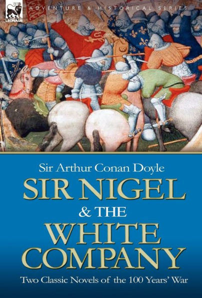 Sir Nigel & the White Company: Two Classic Novels of the 100 Years' War