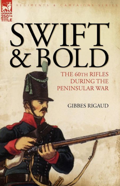 Swift & Bold: the 60th Rifles During Peninsula War