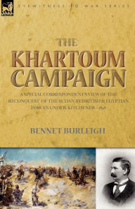 Title: The Khartoum Campaign: a Special Correspondent's View of the Reconquest of the Sudan by British and Egyptian Forces under Kitchener-1898, Author: Bennet Burleigh