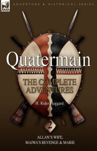 Title: Quatermain: The Complete Adventures 2 Allan S Wife, Maiwa S Revenge & Marie, Author: H. Rider Haggard