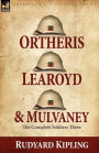 Ortheris, Learoyd & Mulvaney: the Complete Soldiers Three