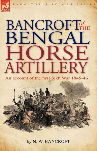 Bancroft of the Bengal Horse Artillery: An Account First Sikh War 1845-1846