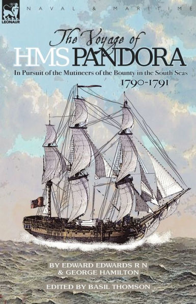 the Voyage of H.M.S. Pandora: Pursuit Mutineers Bounty South Seas-1790-1791