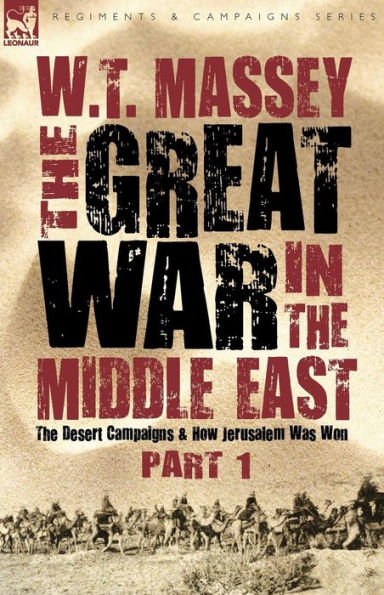 the Great War Middle East: Desert Campaigns & How Jerusalem Was Won