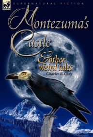 Title: Montezuma's Castle and Other Weird Tales, Author: Charles Barney Cory