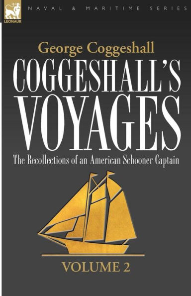 Coggeshall's Voyages: the Recollections of an American Schooner Captain-Volume 2