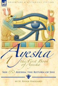 Title: The First Book of Ayesha-She & Ayesha: The Return of She, Author: H. Rider Haggard