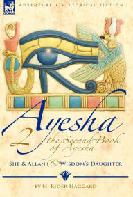 Title: The Second Book of Ayesha-She and Allan & Wisdom's Daughter, Author: H. Rider Haggard