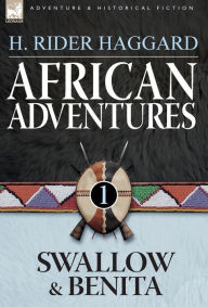 Title: African Adventures: 1-Swallow & Benita, Author: H. Rider Haggard