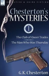 Title: Chesterton's Mysteries: 1-The Club of Queer Trades & the Man Who Was Thursday, Author: G. K. Chesterton