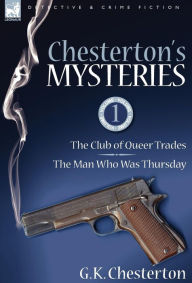 Title: Chesterton's Mysteries: 1-The Club of Queer Trades & the Man Who Was Thursday, Author: G. K. Chesterton