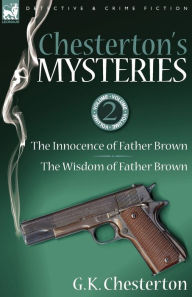 Title: Chesterton's Mysteries: 2-The Innocence of Father Brown & the Wisdom of Father Brown, Author: G. K. Chesterton