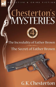 Title: Chesterton's Mysteries: 4-The Incredulity of Father Brown & the Secret of Father Brown, Author: G. K. Chesterton