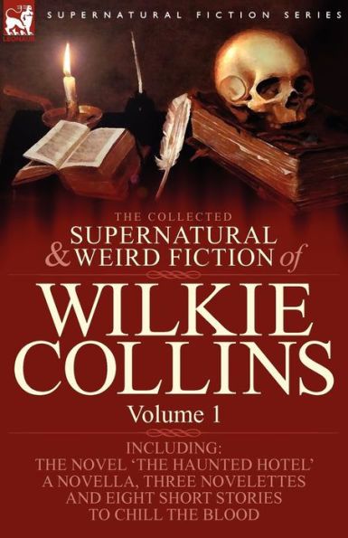 the Collected Supernatural and Weird Fiction of Wilkie Collins: Volume 1-Contains one novel 'The Haunted Hotel', novella 'Mad Monkton', three novelettes 'Mr Percy Prophet', Biter Bit' Dead Alive' eight short stories to chill