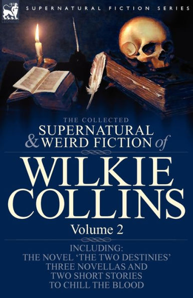 the Collected Supernatural and Weird Fiction of Wilkie Collins: Volume 2-Contains one novel 'The two Destinies', three novellas Frozen deep', 'Sister Rose' Yellow Mask' short stories to chill blood