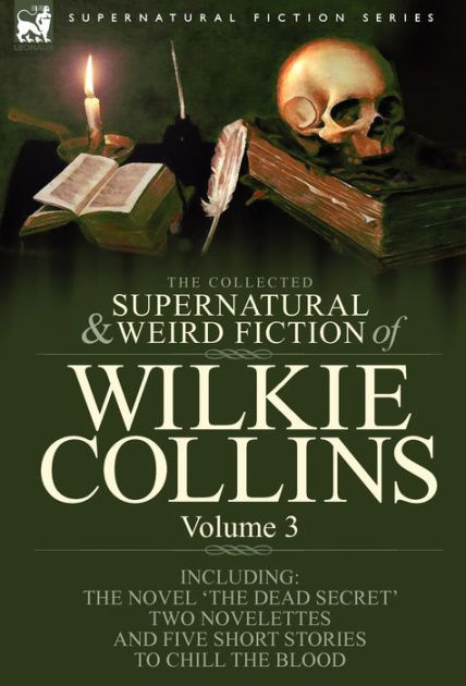 The Collected Supernatural and Weird Fiction of Wilkie Collins: Volume ...