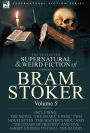 The Collected Supernatural and Weird Fiction of Bram Stoker: 5-Contains the Novel 'The Snake's Pass,' Two Novelettes 'The Watter's Mou' and 'The Chain Of Destiny' and Five Short Stories to Chill the Blood