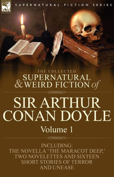 the Collected Supernatural and Weird Fiction of Sir Arthur Conan Doyle: 1-Including Novella 'The Maracot Deep, ' Two Novelettes Sixteen Short